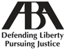 ABA – Defending Liberty Pursuing Justice